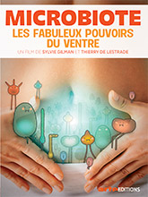 Microbiote - Les fabuleux pouvoirs du ventre / Sylvie Gilman, réal. | Gilman, Sylvie. Metteur en scène ou réalisateur. Scénariste