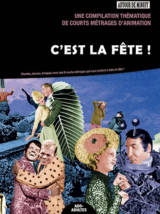 C'est la fête : une compilation thématique de courts métrages d'animation | Aubier, Stéphane (1964-....). Metteur en scène ou réalisateur