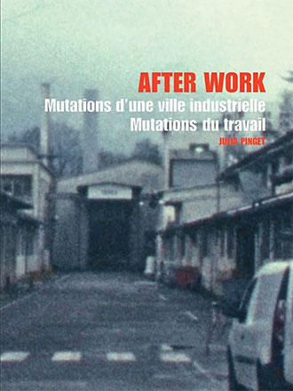 After work : Mutations d'une ville industrielle - Mutations du travail | Pinget, Julia. Metteur en scène ou réalisateur