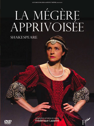 La mégère apprivoisée (Frédérique Lazarini) / Bernard Malaterre, réal. | Shakespeare, William (1564-1616)