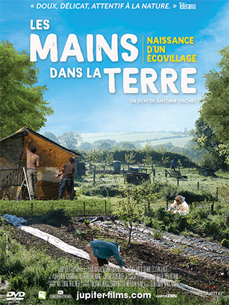 Mains dans la terre (Les) : Naissance d'un écovillage | Trichet, Antoine. Metteur en scène ou réalisateur