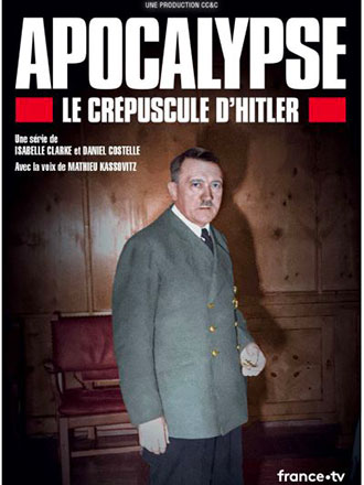 Apocalypse - Le crépuscule d'Hitler / Isabelle Clarke, Daniel Costelle réalisateurs. | Clarke, Isabelle
