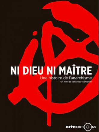 Ni dieu ni maître : Une histoire de l'anarchisme, Vol 1 : 1840-1945 / un film documentaire en 2 parties de Tancrède Ramonet | Ramonet, Tancrède. Metteur en scène ou réalisateur. Scénariste