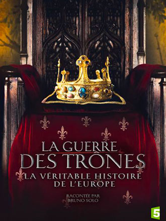 La guerre des trônes : la véritable histoire de l'Europe : saison 1 / série documentaire de Vanessa Pontet et Alain Brunard, réalisateurs | Pontet, Vanessa